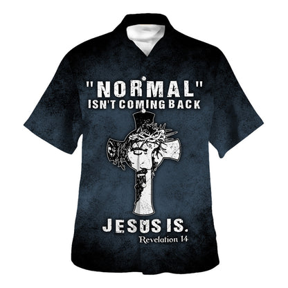 Normal Isn't Coming Back Jesus Is Hawaiian Shirt - Christian Hawaiian Shirt - Religious Hawaiian Shirts