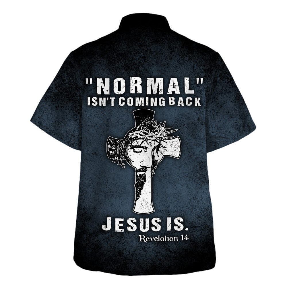Normal Isn't Coming Back Jesus Is Hawaiian Shirt - Christian Hawaiian Shirt - Religious Hawaiian Shirts