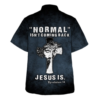Normal Isn't Coming Back Jesus Is Hawaiian Shirt - Christian Hawaiian Shirt - Religious Hawaiian Shirts