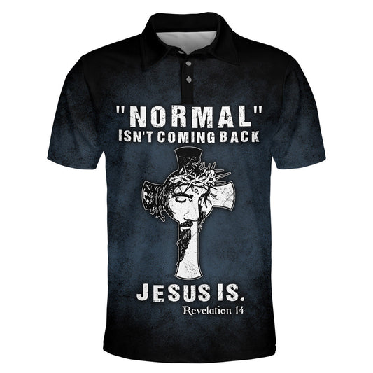 Normal Isn't Coming Back Jesus Is Polo Shirt - Christian Shirts & Shorts