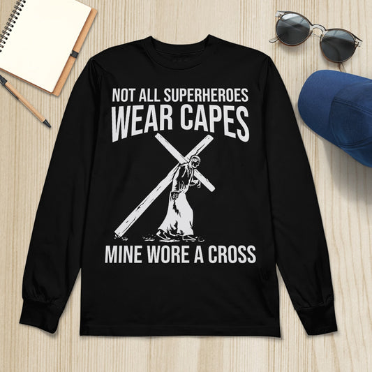 Not All Superheroes Wear Capes Mine Wore A Cross, God T-Shirt, Jesus Sweatshirt Hoodie, Faith T-Shirt