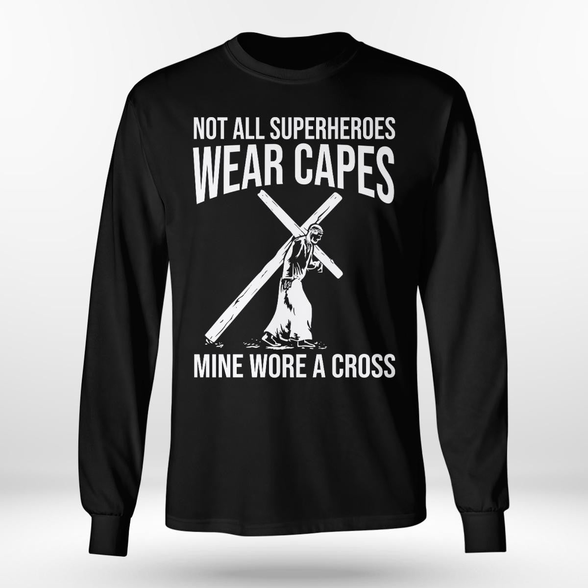 Not All Superheroes Wear Capes Mine Wore A Cross, God T-Shirt, Jesus Sweatshirt Hoodie, Faith T-Shirt