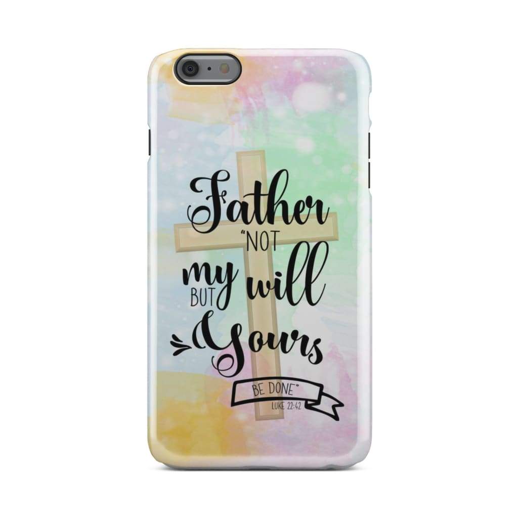 Not My Will But Yours Be Done Luke 2242 Bible Verse Phone Case - Inspirational Bible Scripture iPhone Cases
