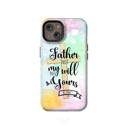 Not My Will But Yours Be Done Luke 2242 Bible Verse Phone Case - Scripture Phone Cases - Iphone Cases Christian