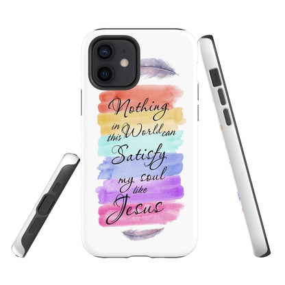 Nothing In This World Can Satisfy My Soul Like Jesus Phone Case Christian Phone Cases
