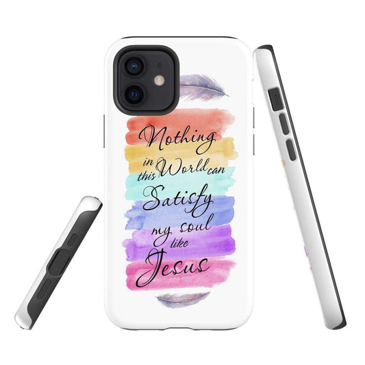 Nothing In This World Can Satisfy My Soul Like Jesus Phone Case Christian Phone Cases