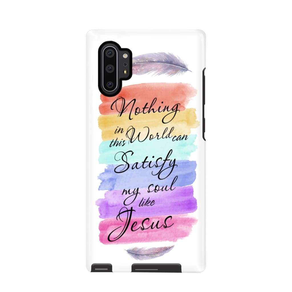 Nothing In This World Can Satisfy My Soul Like Jesus Phone Case Christian Phone Cases