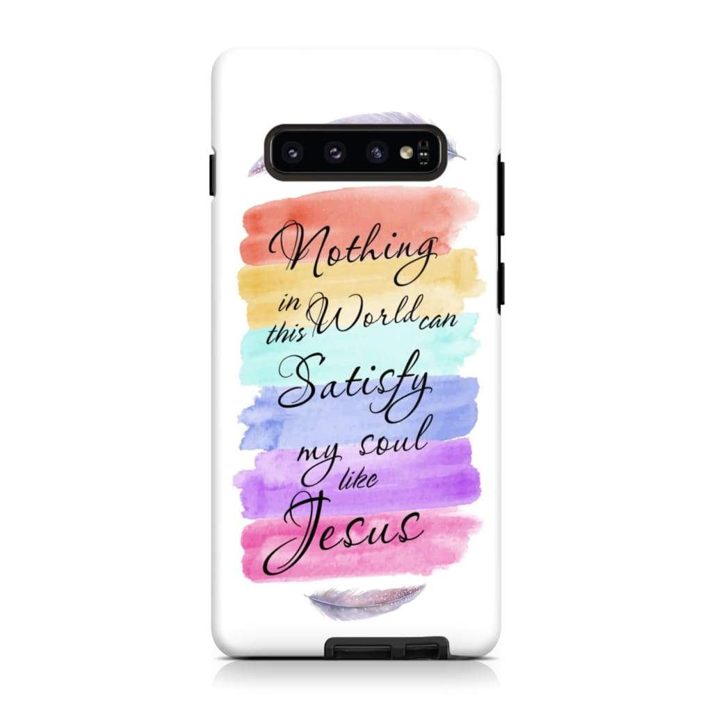 Nothing In This World Can Satisfy My Soul Like Jesus Phone Case Christian Phone Cases
