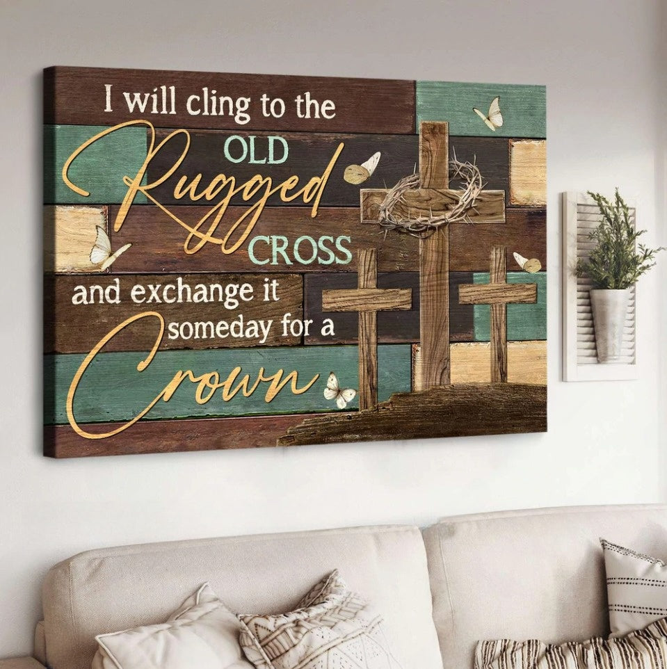 Old Rugged Cross Crown Of Thorns I Will Cling To The Old Rugged Cross Canvas Wall Art - Christian Poster - Religious Wall Decor