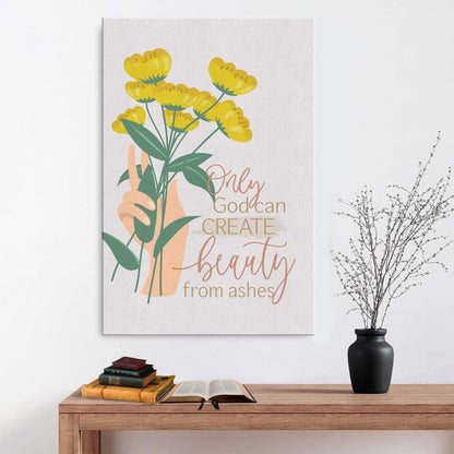 Only God Can Create Beauty From Ashes Canvas Wall Art - Christian Canvas Prints - Bible Verse Canvas