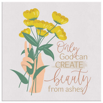 Only God Can Create Beauty From Ashes Canvas Wall Art - Christian Wall Art - Religious Wall Decor