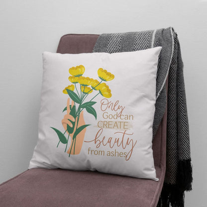 Only God Can Create Beauty From Ashes Christian Pillow