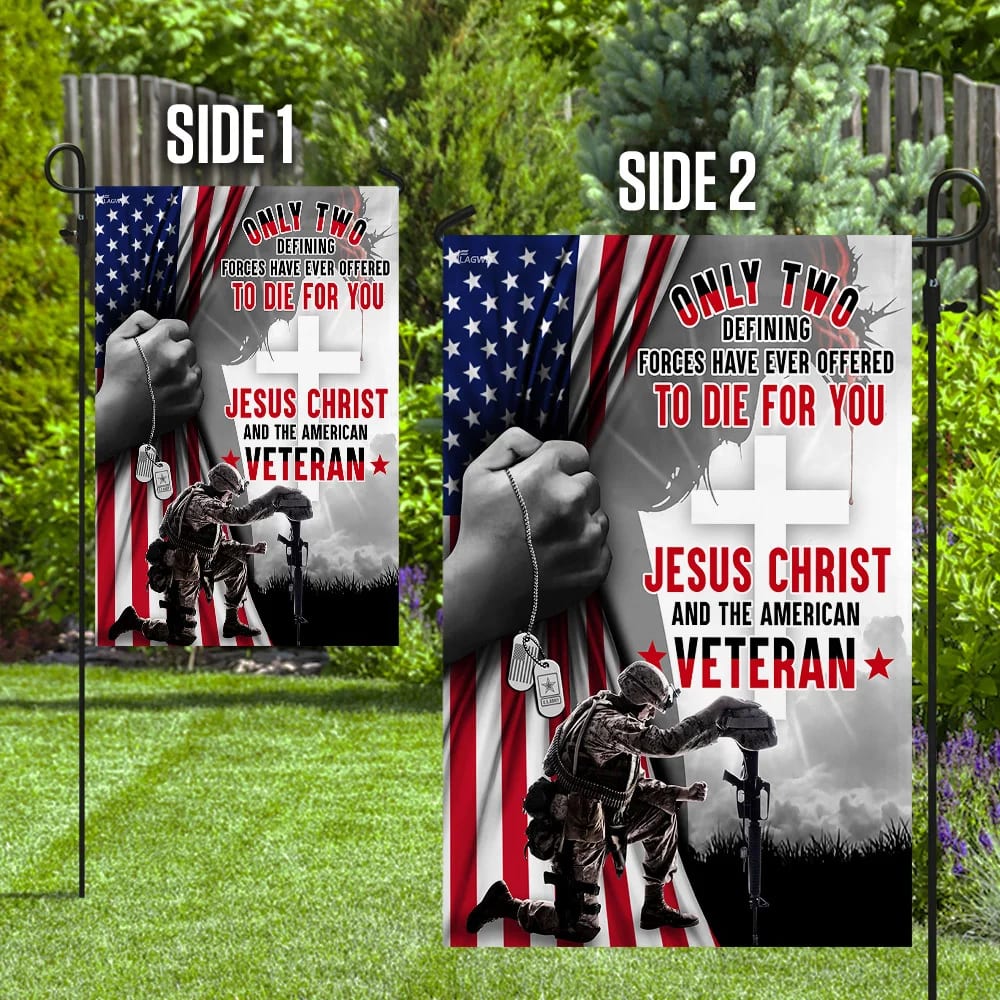 Only Two Defining Forces Have Ever Offered To Die For You Jesus Christ & The American Veteran House Flags - Christian Garden Flags - Outdoor Christian Flag
