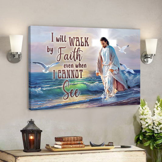 I Will Walk By Faith Even When I Cannot See - Christian Canvas Prints - Jesus Canvas - Bible Verse Canvas - Ciaocustom