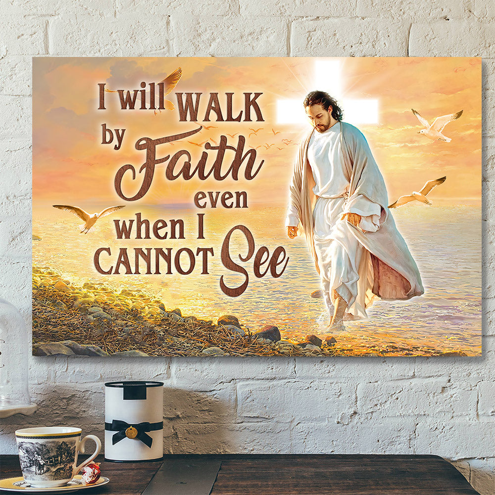 I Will Walk By Faith Even When I Cannot See - Christian Canvas Prints - Jesus Canvas - Bible Verse Canvas - Ciaocustom