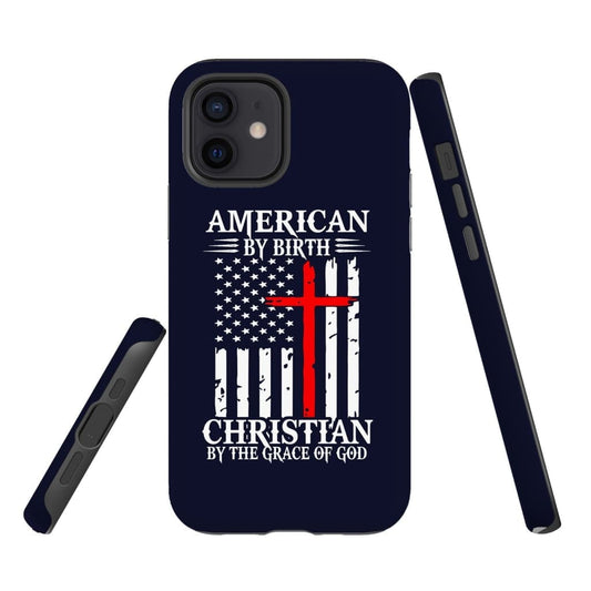 Patriotic Christian Phone Cases American By Birth Christian By The Grace Of God Phone Case - Inspirational Bible Scripture iPhone Cases