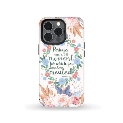 Perhaps This Is The Moment For Which You Were Created Esther 414 Bible Verse Phone Case - Scripture Phone Cases - Iphone Cases Christian