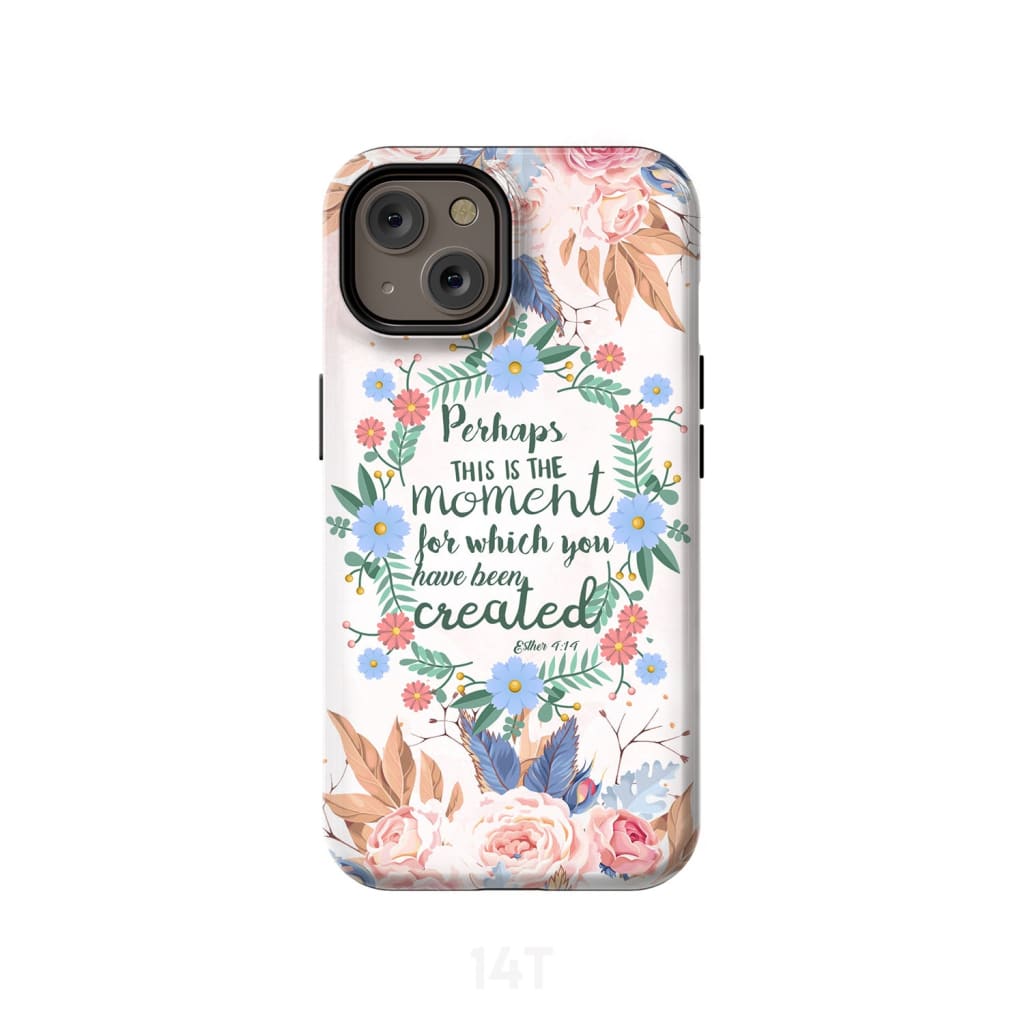 Perhaps This Is The Moment For Which You Were Created Esther 414 Bible Verse Phone Case - Scripture Phone Cases - Iphone Cases Christian