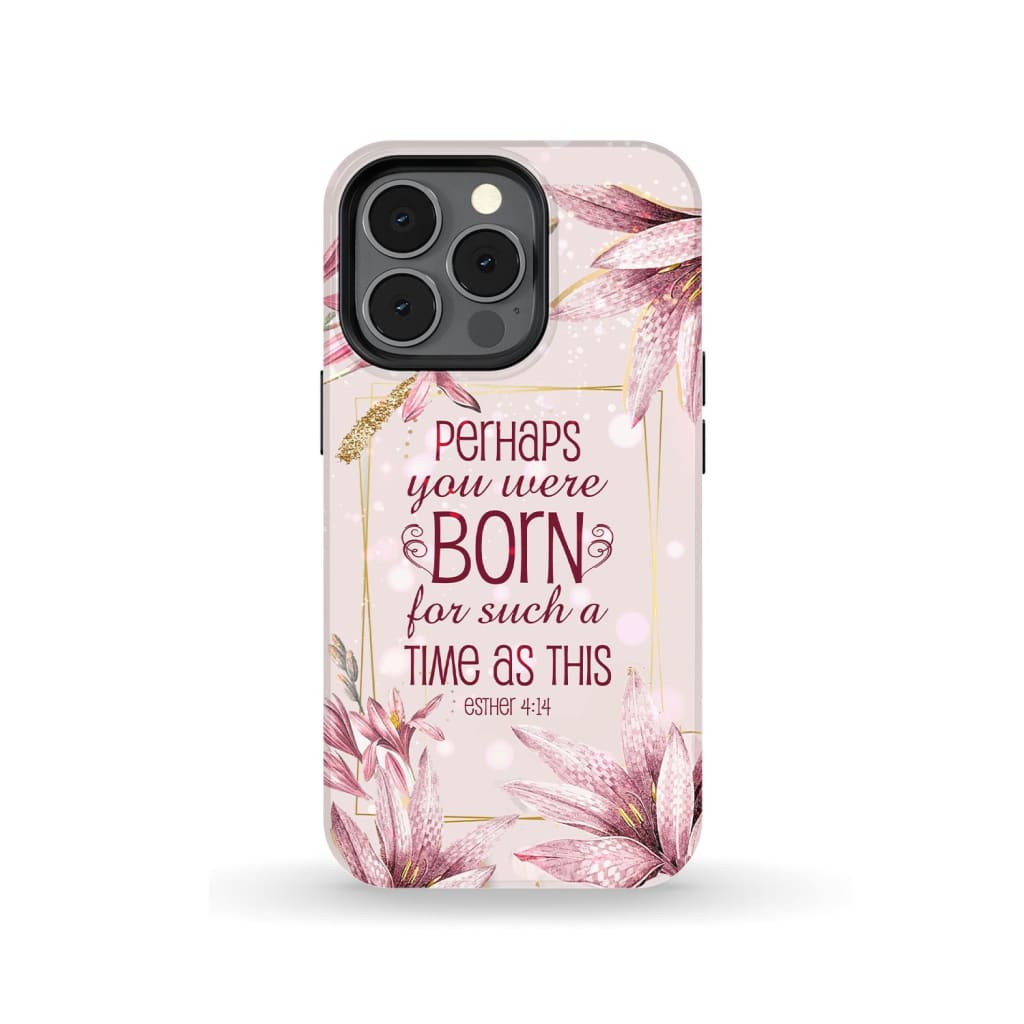 Perhaps You Were Born For Such A Time As This Esther 414 Bible Verse Phone Case - Scripture Phone Cases - Iphone Cases Christian