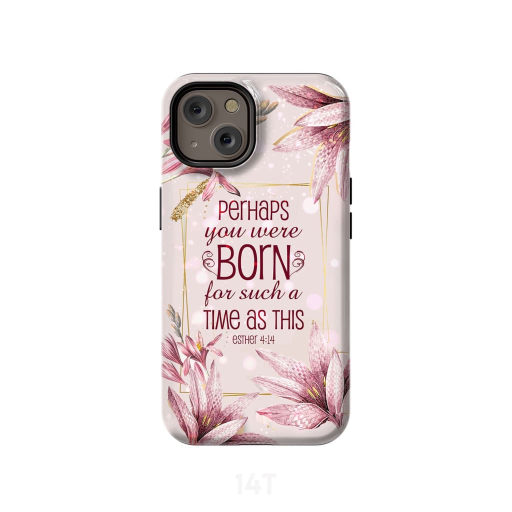 Perhaps You Were Born For Such A Time As This Esther 414 Bible Verse Phone Case - Scripture Phone Cases - Iphone Cases Christian
