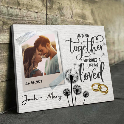 Personalized Canvas For Couples - And So Together We Built A Life We Loved Canvas Wall Art - Upload Your Picture