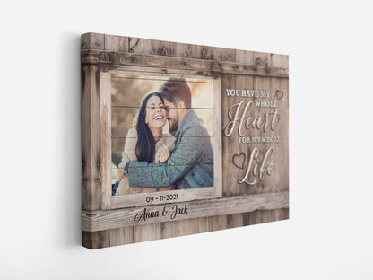 Personalized Canvas For Couples - You Have My Whole Heart For My Whole Life Canvas  - Custom Photo, Anniversary Gifts, Gift For Lover