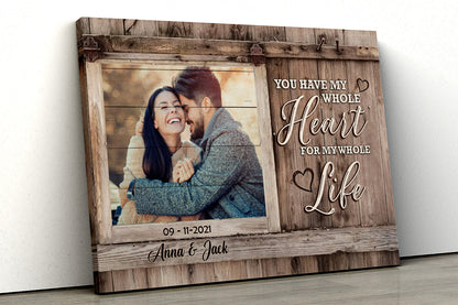 Personalized Canvas For Couples - You Have My Whole Heart For My Whole Life Canvas  - Custom Photo, Anniversary Gifts, Gift For Lover