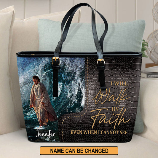 Personalized Large Leather Tote Bag I Will Walk By Faith Even I Cannot See - Spiritual Gifts For Christian Women