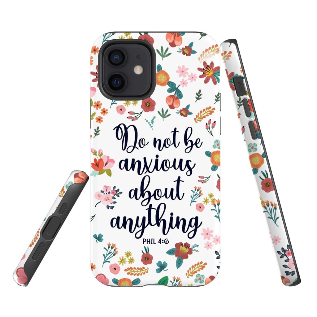 Phil 46 Do Not Be Anxious About Anything Phone Case - Inspirational Bible Scripture iPhone Cases