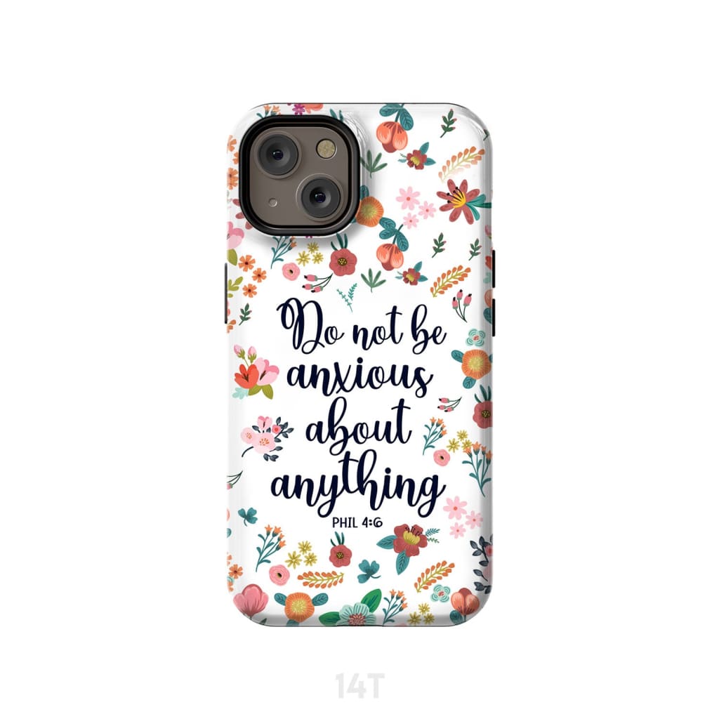Phil 46 Do Not Be Anxious About Anything Phone Case - Inspirational Bible Scripture iPhone Cases