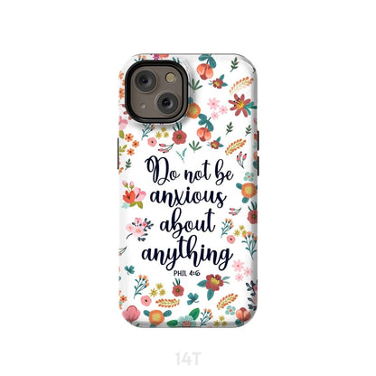 Phil 46 Do Not Be Anxious About Anything Phone Case - Inspirational Bible Scripture iPhone Cases