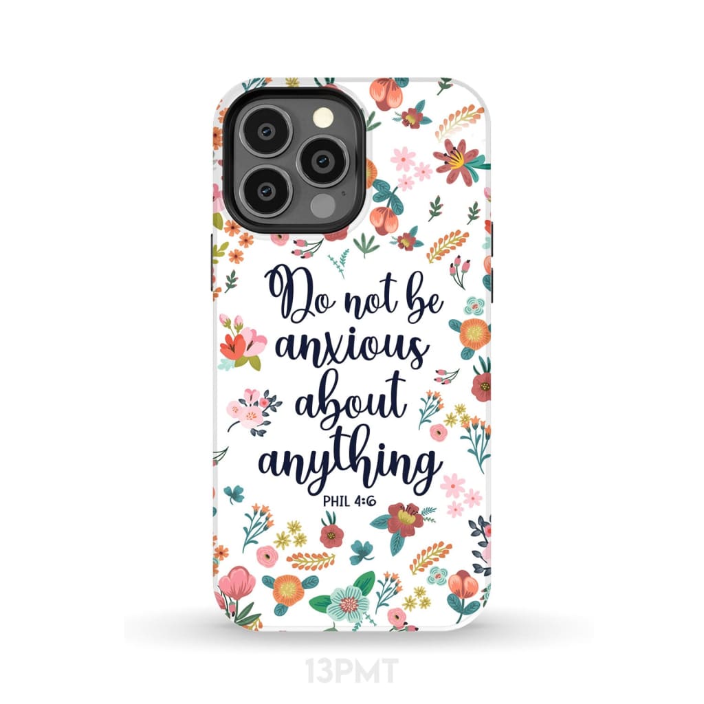 Phil 46 Do Not Be Anxious About Anything Phone Case - Inspirational Bible Scripture iPhone Cases