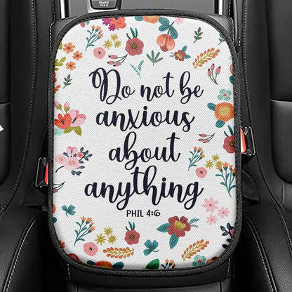 Phil 46 Do Not Be Anxious About Anything Seat Box Cover, Christian Car Center Console Cover, Religious Car Interior Accessories