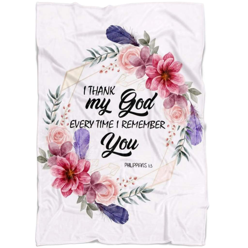 Philippians 13 I Thank My God Every Time I Remember You Fleece Blanket - Christian Blanket - Bible Verse Blanket