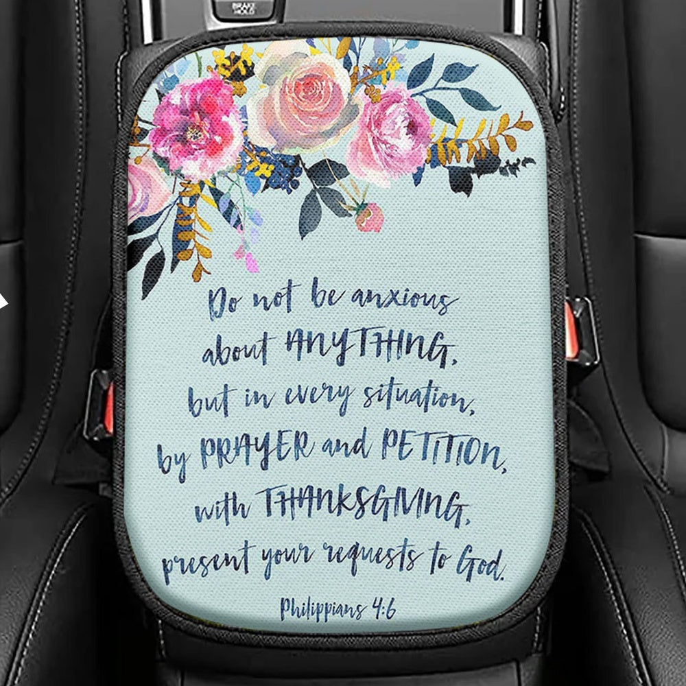 Philippians 4 6 Do Not Be Anxious About Anything Seat Box Cover, Christian Car Center Console Cover