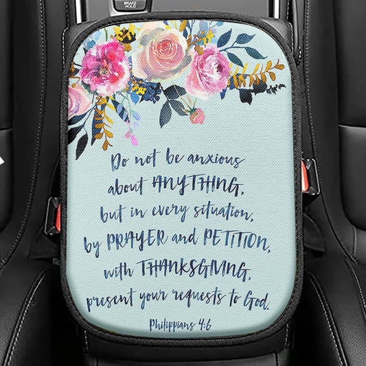 Philippians 4 6 Do Not Be Anxious About Anything Seat Box Cover, Christian Car Center Console Cover
