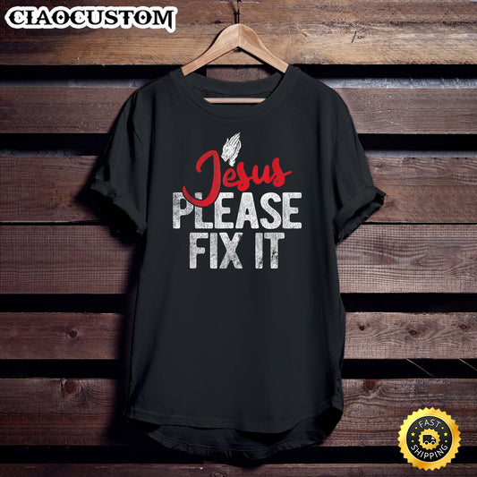 Please Fix It Christian Religious Jesus Unisex T Shirt - Men Women T-Shirts