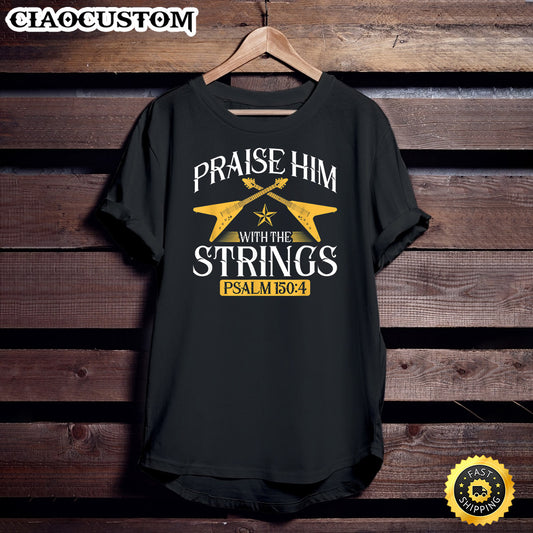 Praise Him With The Strings Christian Rock Guitar Player T-Shirt - Christian Shirt