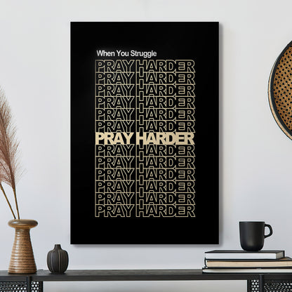 When You Struggle Pray Harder - Christian Canvas Prints - Faith Canvas - Bible Verse Canvas - Ciaocustom