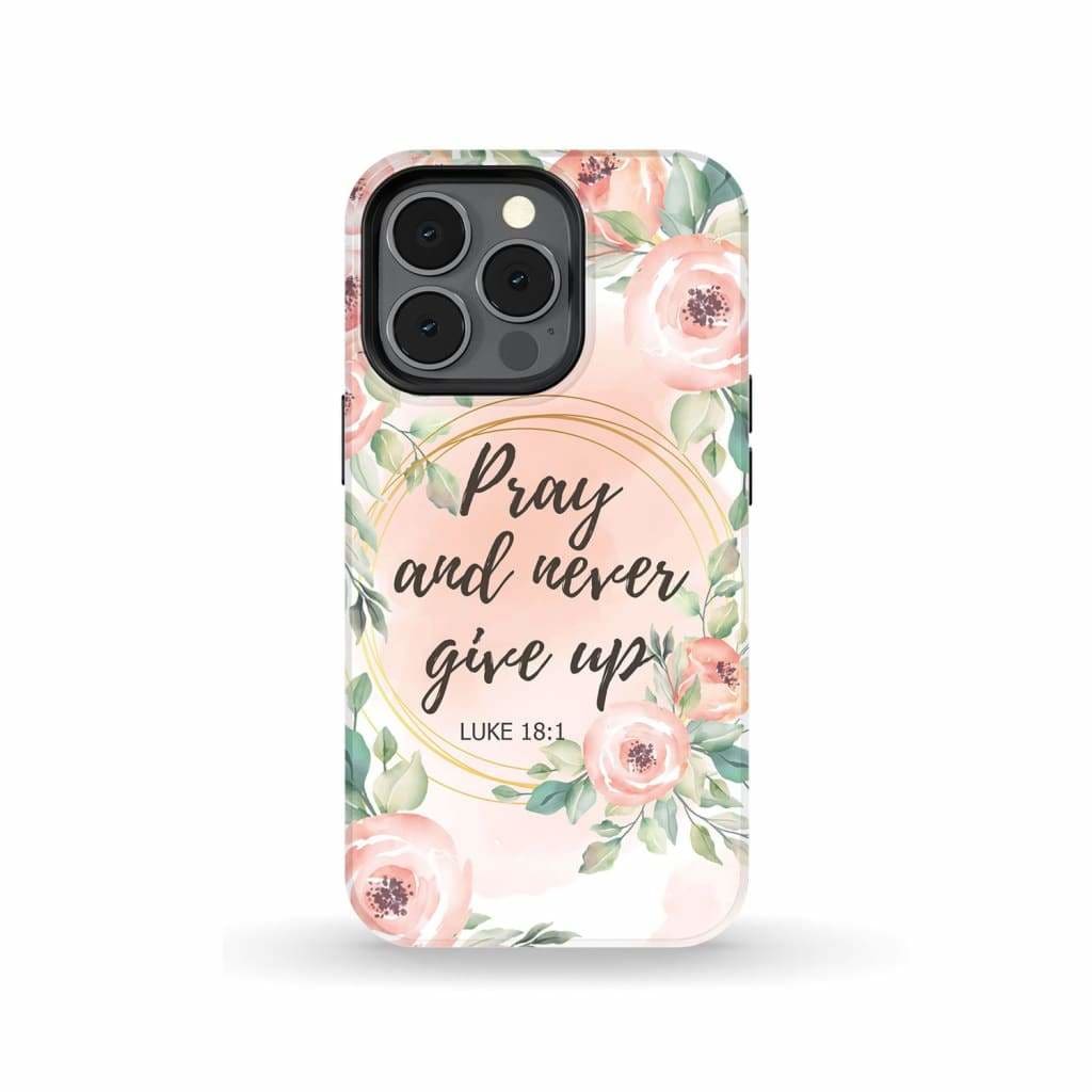 Pray And Never Give Up Luke 181 Bible Verse Phone Case Christian Phone Cases - Scripture Phone Cases - Iphone Cases Christian