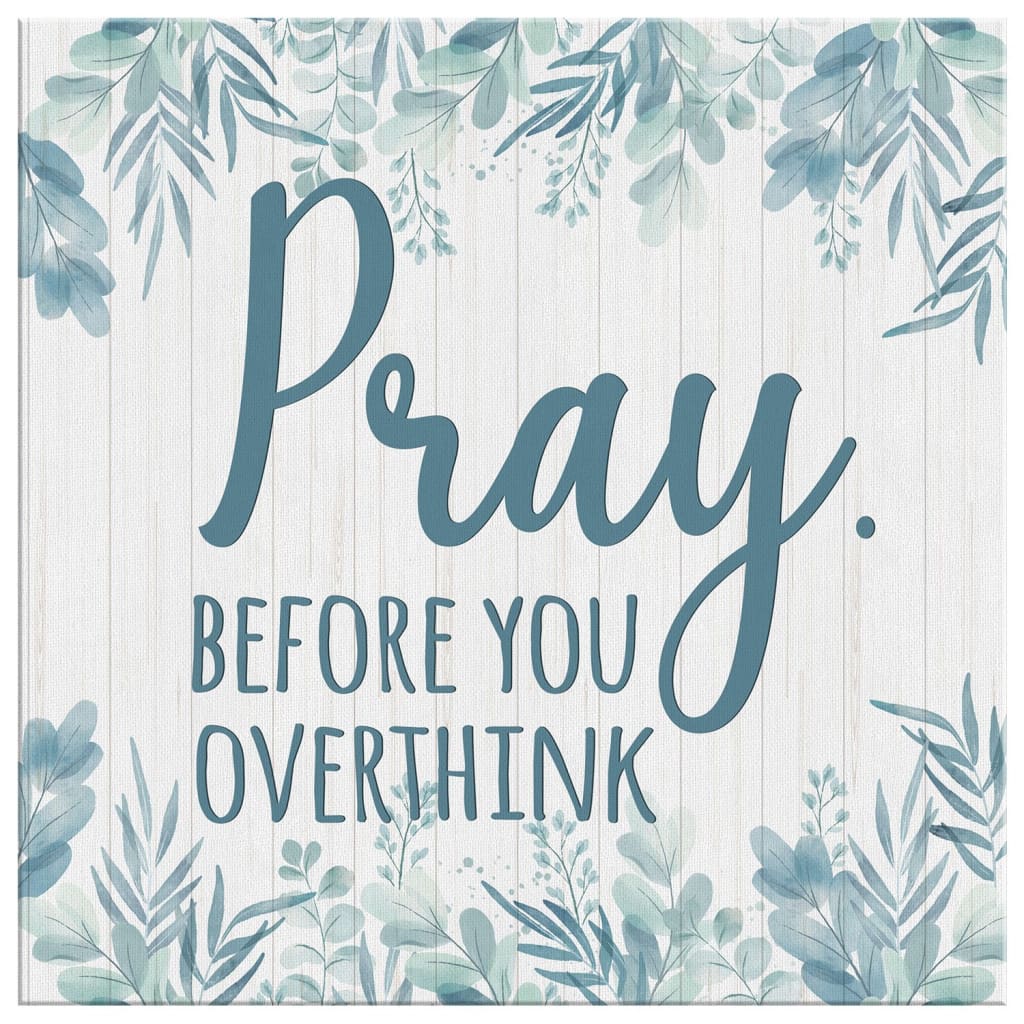 Pray Before You Overthink Canvas Wall Art - Christian Wall Art - Religious Wall Decor