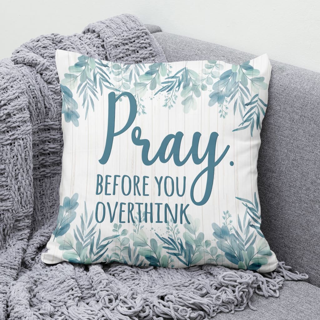 Pray Before You Overthink Christian Pillow