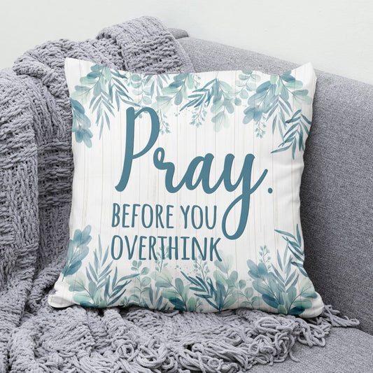 Pray Before You Overthink Christian Pillow