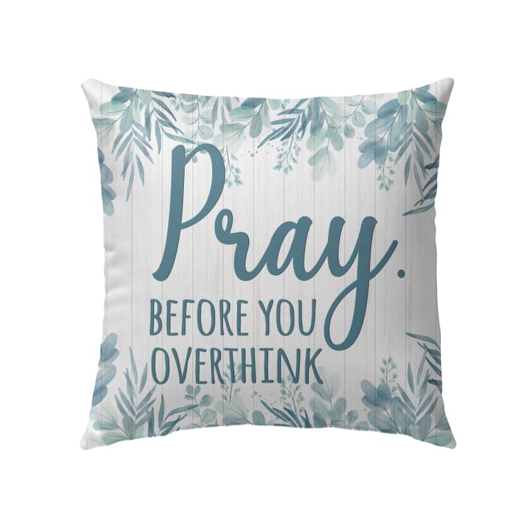 Pray Before You Overthink Christian Pillow