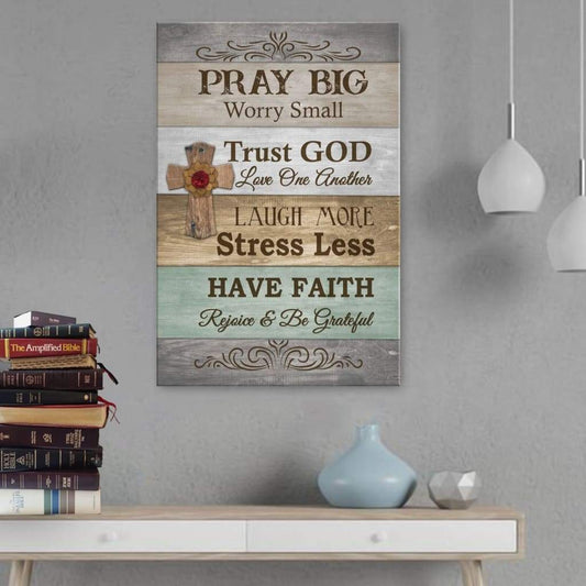 Pray Big Worry Small Canvas Wall Art - Bible Verse Canvas - Scripture Wall Decor