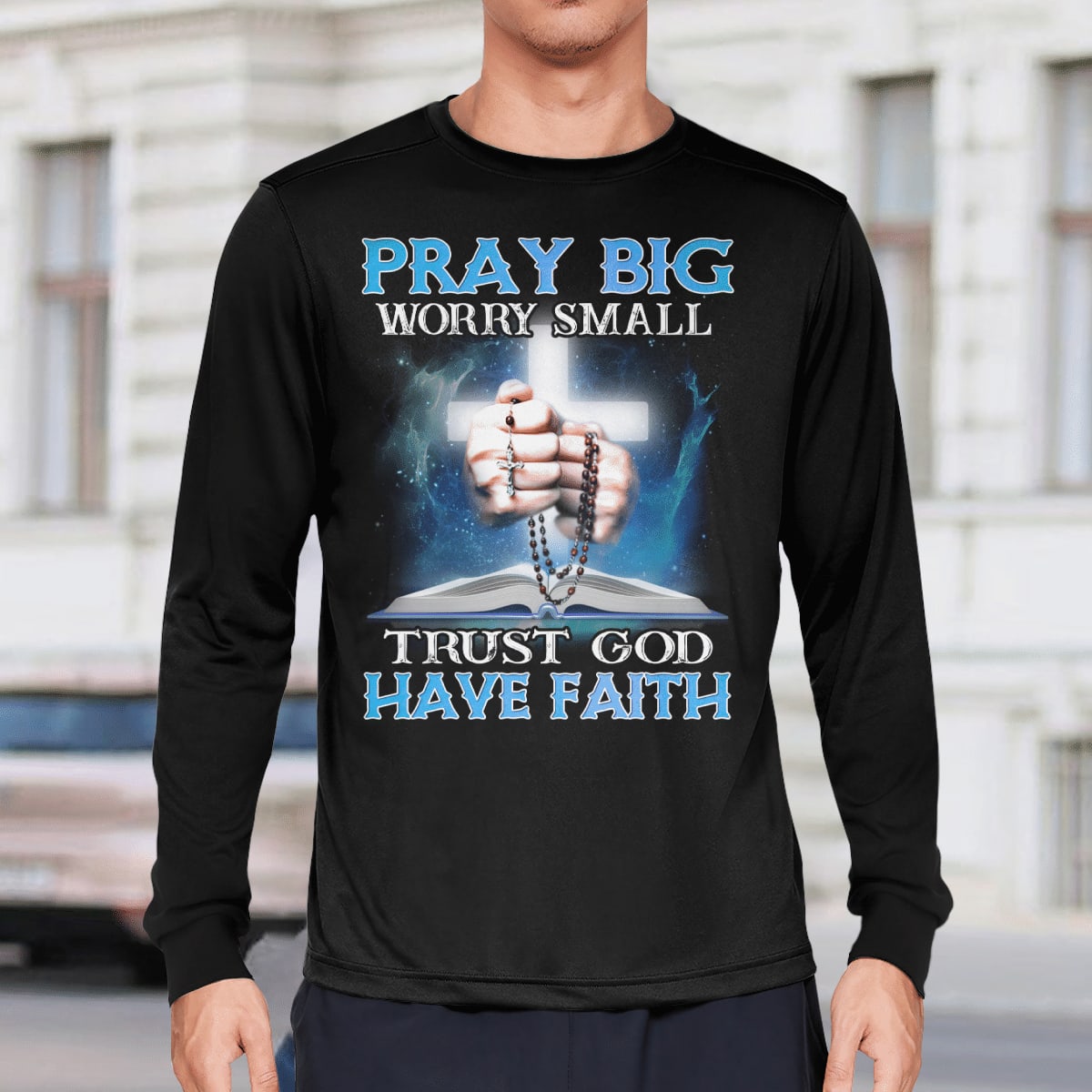 Pray Big Worry Small Trust God Have Faith, God T-Shirt, Jesus Sweatshirt Hoodie, Faith T-Shirt