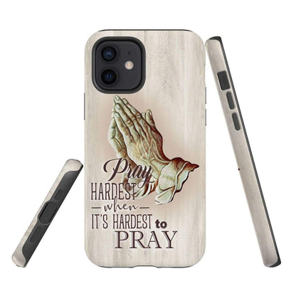 Pray Hardest When It's Hardest To Pray Christian Phone Case - Inspirational Bible Scripture iPhone Cases