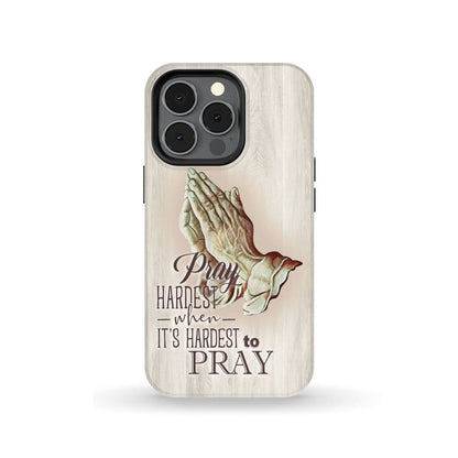 Pray Hardest When It's Hardest To Pray Christian Phone Case - Inspirational Bible Scripture iPhone Cases