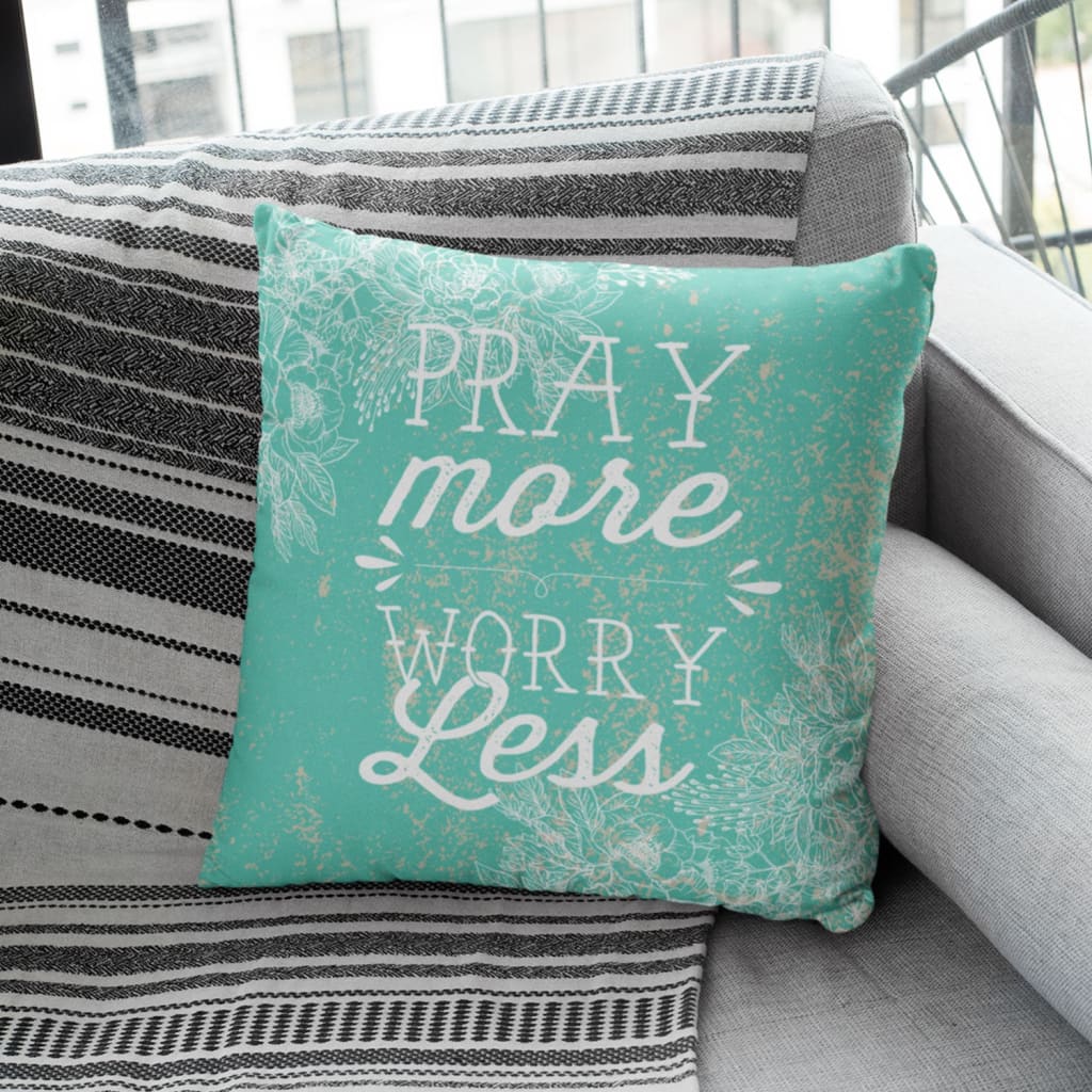 Pray More Worry Less Christian Pillow