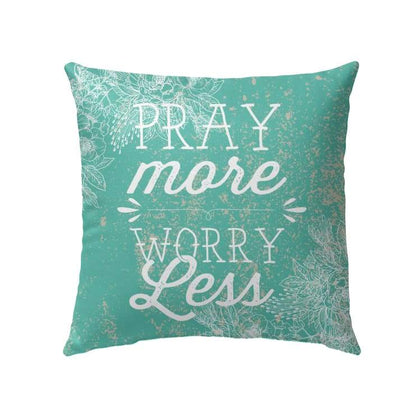 Pray More Worry Less Christian Pillow